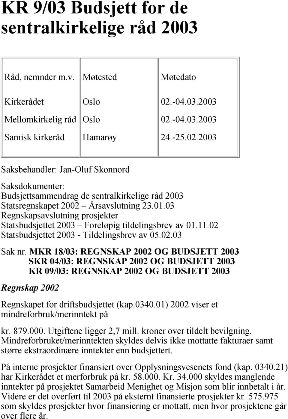 03 Regnskapsavslutning prosjekter Statsbudsjettet 2003 Foreløpig tildelingsbrev av 01.11.02 Statsbudsjettet 2003 - Tildelingsbrev av 05.02.03 Sak nr.