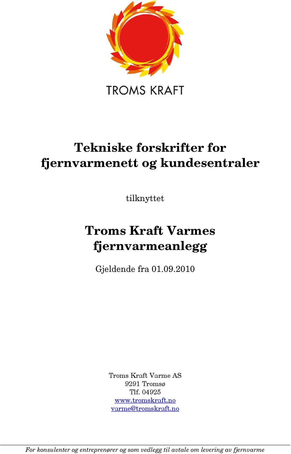 2010 Troms Kraft Varme AS 9291 Tromsø Tlf. 04925 www.tromskraft.