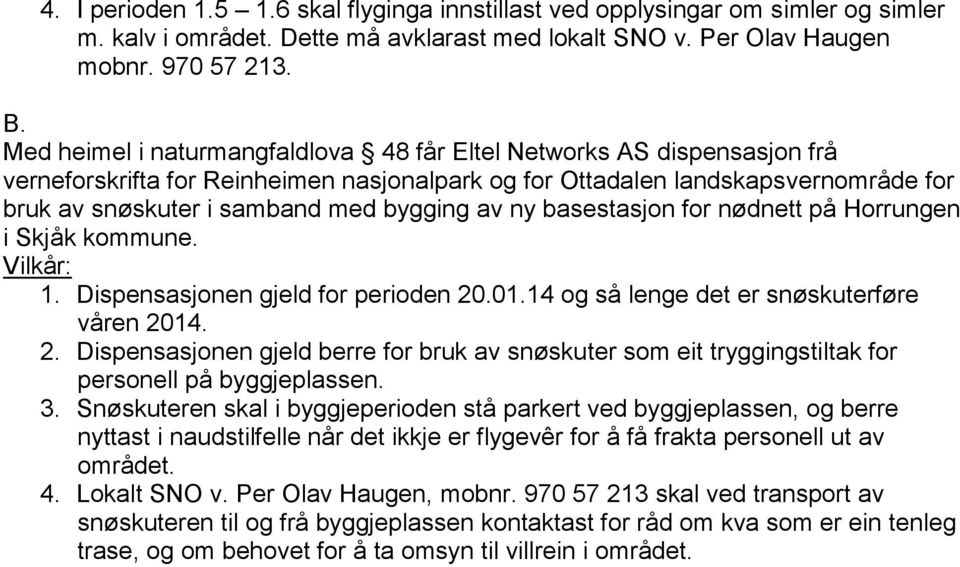 av ny basestasjon for nødnett på Horrungen i Skjåk kommune. 1. Dispensasjonen gjeld for perioden 20