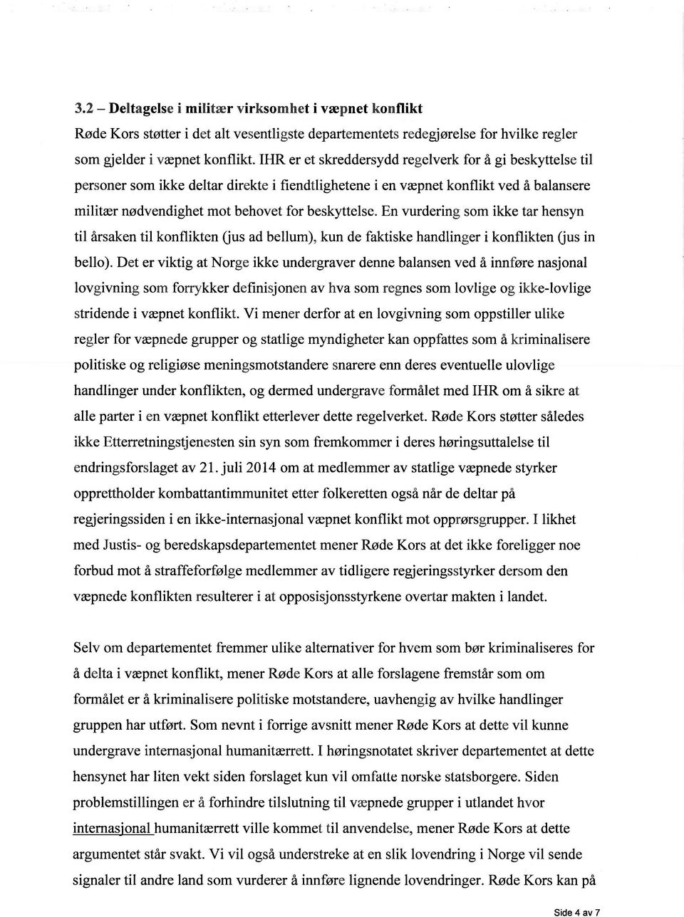 En vurdering som ikke tar hensyn til årsaken til konflikten Gus ad bellum), kun de faktiske handlinger i konflikten Gus in bello ).