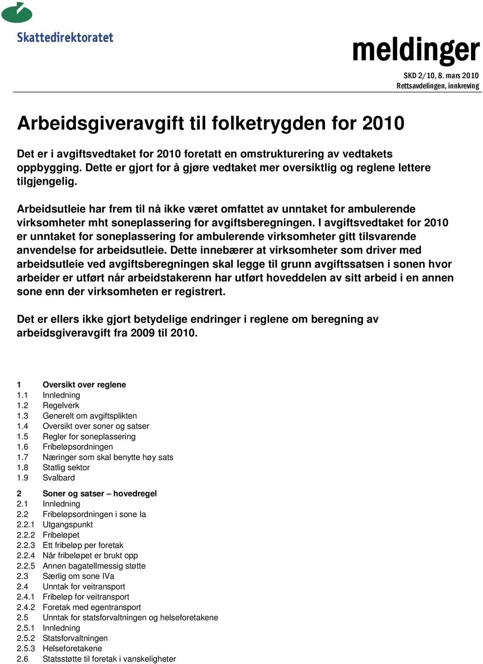 mars 2010 Rettsavdelingen, innkreving Arbeidsutleie har frem til nå ikke været omfattet av unntaket for ambulerende virksomheter mht soneplassering for avgiftsberegningen.