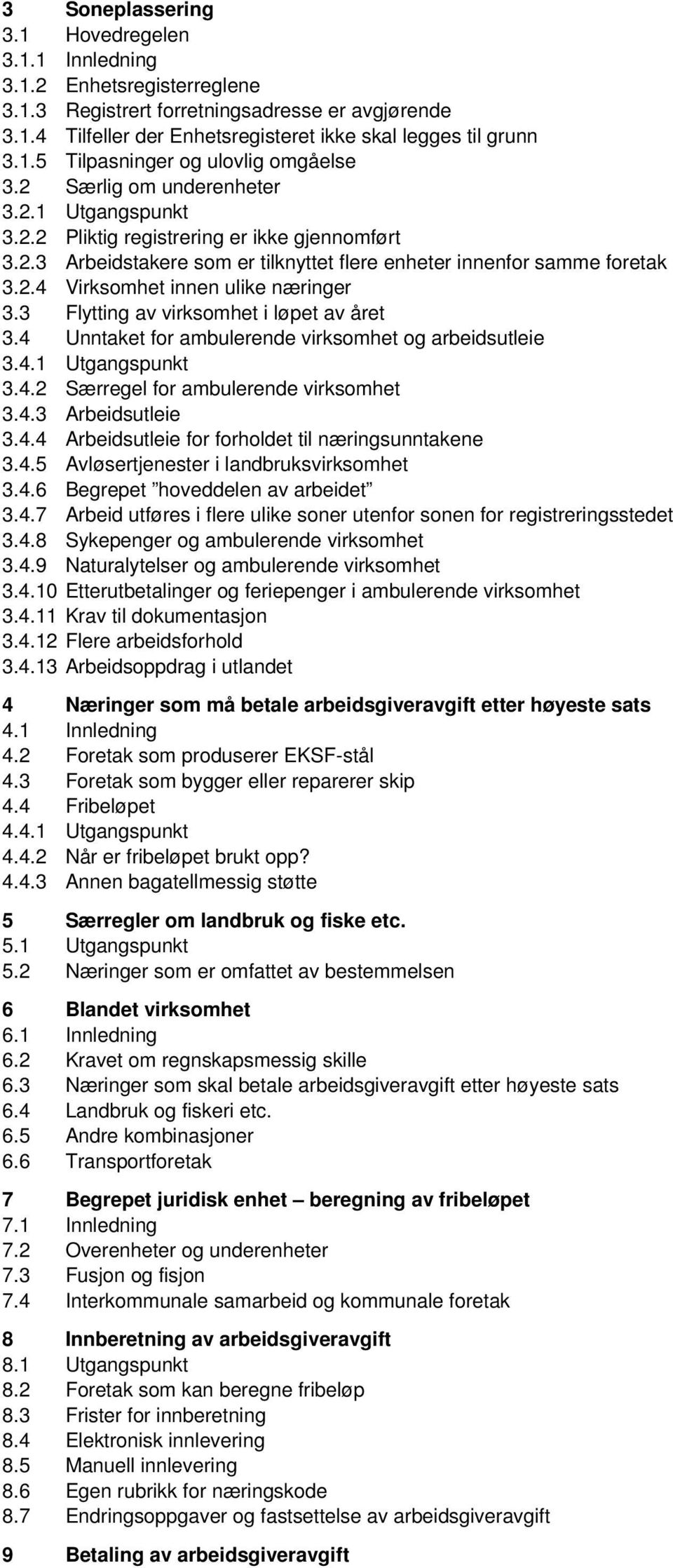 3 Flytting av virksomhet i løpet av året 3.4 Unntaket for ambulerende virksomhet og arbeidsutleie 3.4.1 Utgangspunkt 3.4.2 Særregel for ambulerende virksomhet 3.4.3 Arbeidsutleie 3.4.4 Arbeidsutleie for forholdet til næringsunntakene 3.