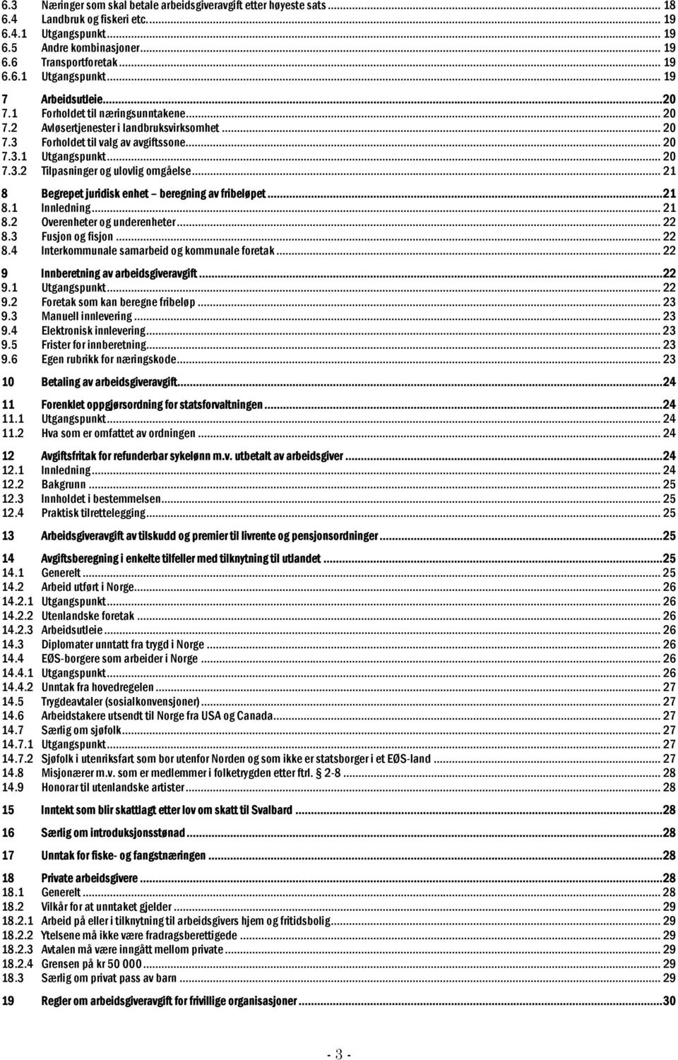 .. 21 8 Begrepet juridisk enhet beregning av fribeløpet...21 8.1 Innledning... 21 8.2 Overenheter og underenheter... 22 8.3 Fusjon og fisjon... 22 8.4 Interkommunale samarbeid og kommunale foretak.