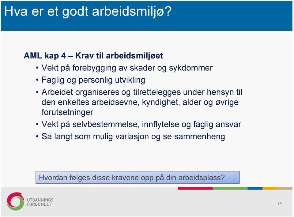 utvikling Arbeidet organiseres og tilrettelegges under hensyn til den enkeltes arbeidsevne, kyndighet,