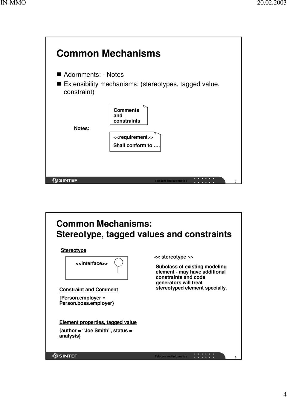 7 Common Mechanisms: Stereotype, tagged values and constraints Stereotype <<interface>> Constraint and Comment {Person.employer = Person.
