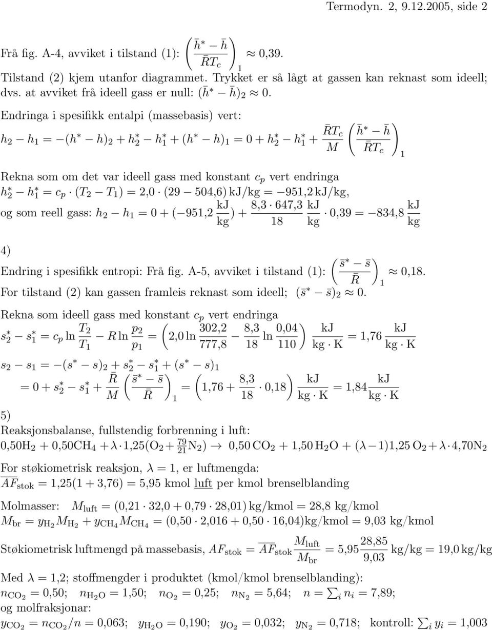 Endringa i sesifikk entali (massebasis) vert: h 2 h (h h) 2 + h 2 h + (h h) 0 + h 2 h + RT c M ( h h ) Rekna som om det var ideell gass med konstant c vert endringa h 2 h c (T 2 T ) 2,0 (29 504,6)