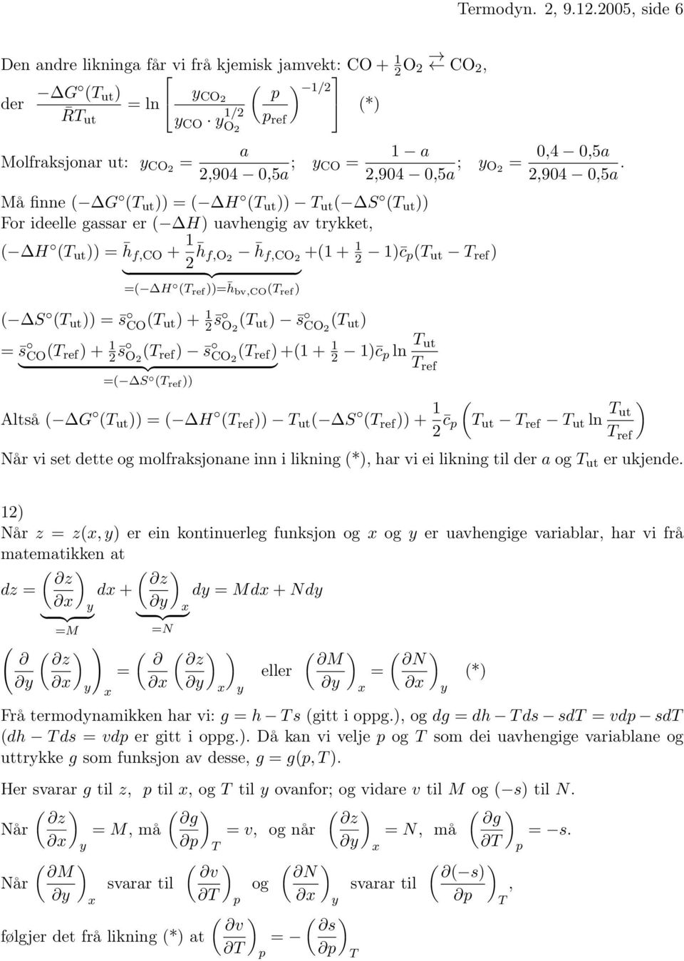 )) ( H (T ut )) T ut ( S (T ut )) For ideelle gassar er ( H) uavhengig av trykket, a 2,904 0,5a ; y O 2 ( H (T ut )) h f,co + f,o2 2 h h f,co2 +( + 2 ) c (T ut T ref ) ( H (T ref )) h bv,co (T ref )