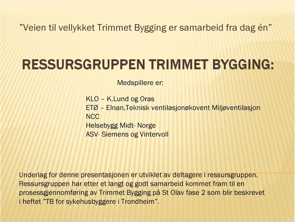 Vintervoll Underlag for denne presentasjonen er utviklet av deltagere i ressursgruppen.