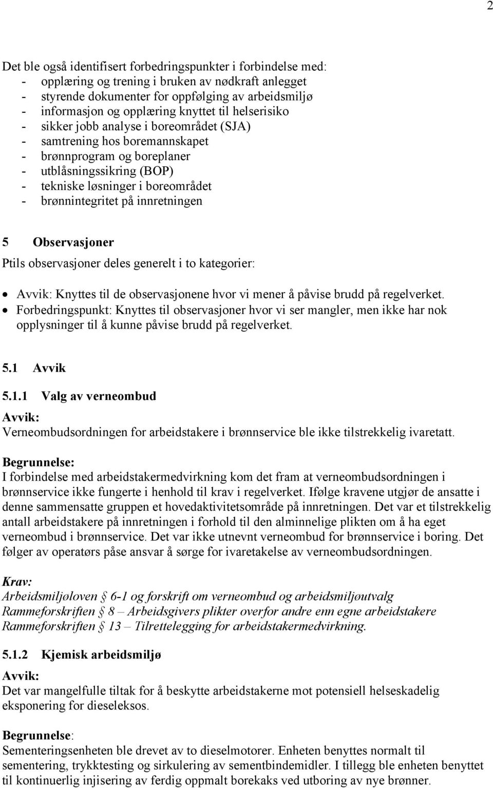 brønnintegritet på innretningen 5 Observasjoner Ptils observasjoner deles generelt i to kategorier: Avvik: Knyttes til de observasjonene hvor vi mener å påvise brudd på regelverket.