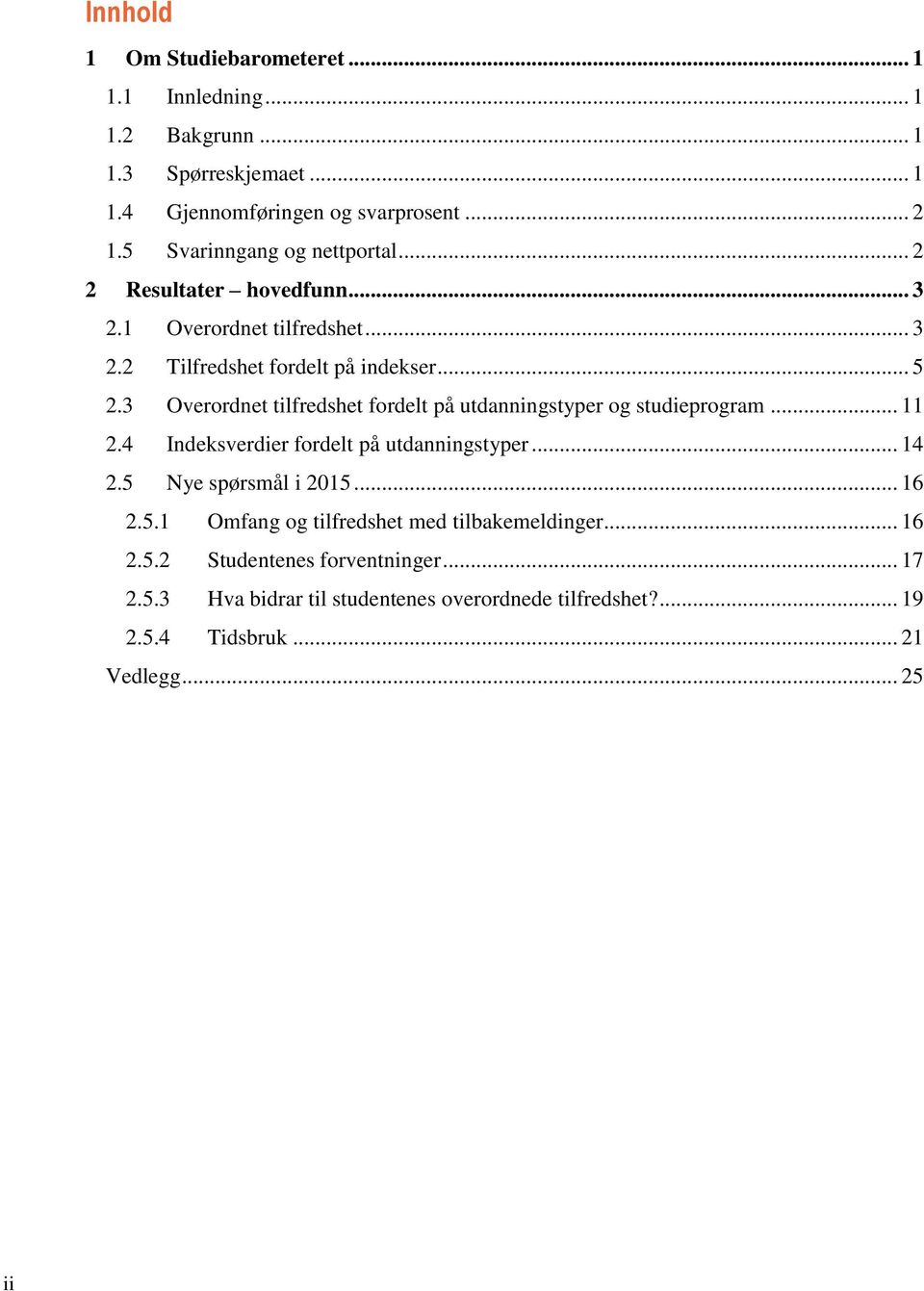 3 Overordnet tilfredshet fordelt på utdanningstyper og studieprogram... 11 2.4 Indeksverdier fordelt på utdanningstyper... 14 2.5 Nye spørsmål i 2015... 16 2.