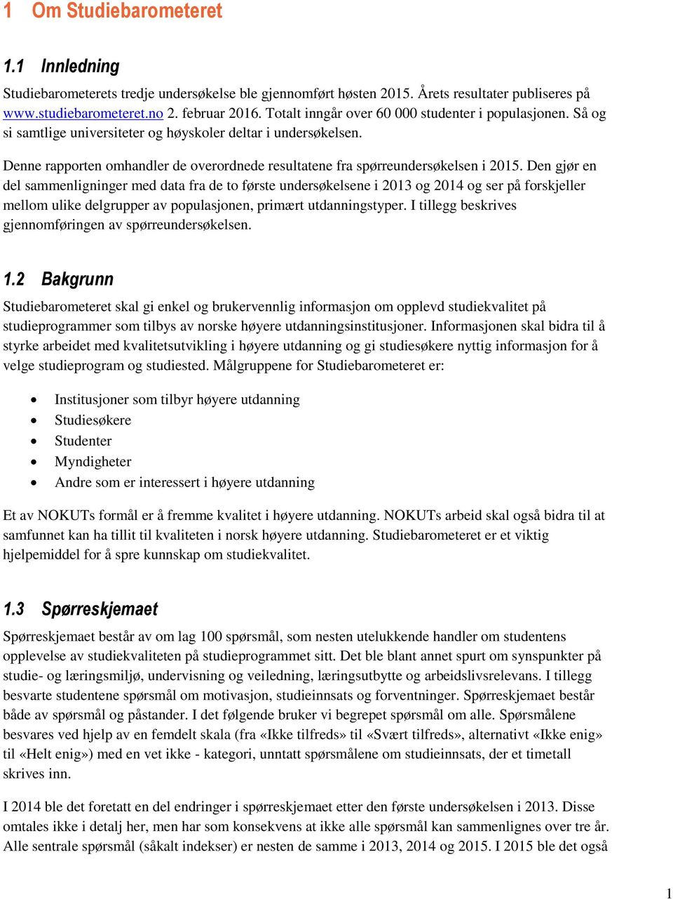 Denne rapporten omhandler de overordnede resultatene fra spørreundersøkelsen i 2015.