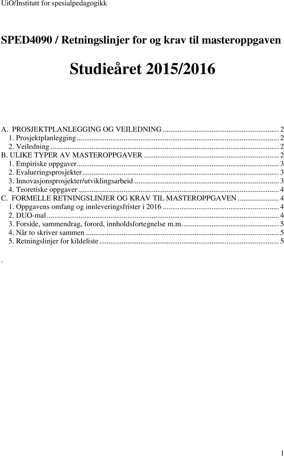 Innovasjonsprosjekter/utviklingsarbeid... 3 4. Teoretiske oppgaver... 4 C. FORMELLE RETNINGSLINJER OG KRAV TIL MASTEROPPGAVEN... 4 1.