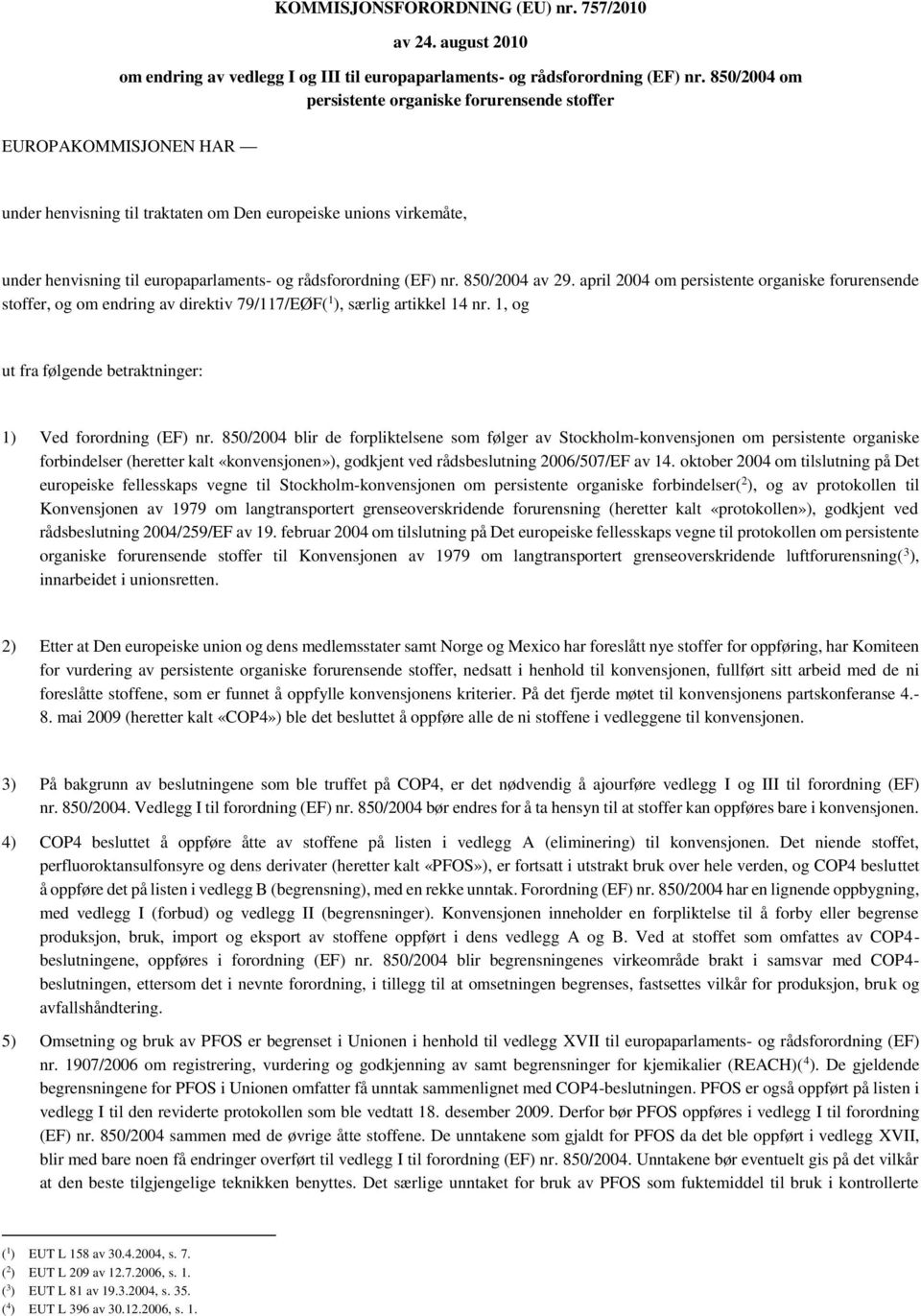 rådsforordning (EF) nr. 850/2004 av 29. april 2004 om persistente organiske forurensende stoffer, og om endring av direktiv 79/117/EØF( 1 ), særlig artikkel 14 nr.