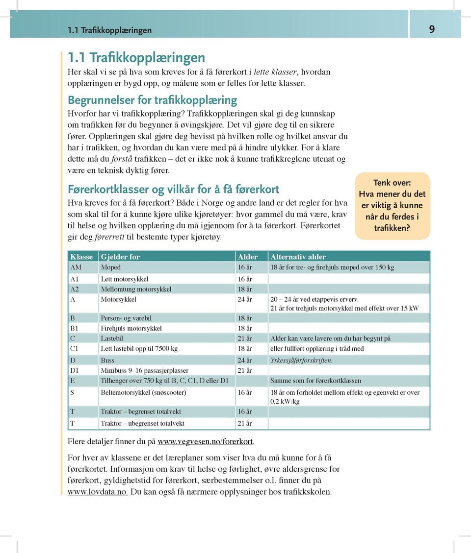 Opplæringen skal gjøre deg bevisst på hvilken rolle og hvilket ansvar du har i trafikken, og hvordan du kan være med på å hindre ulykker.