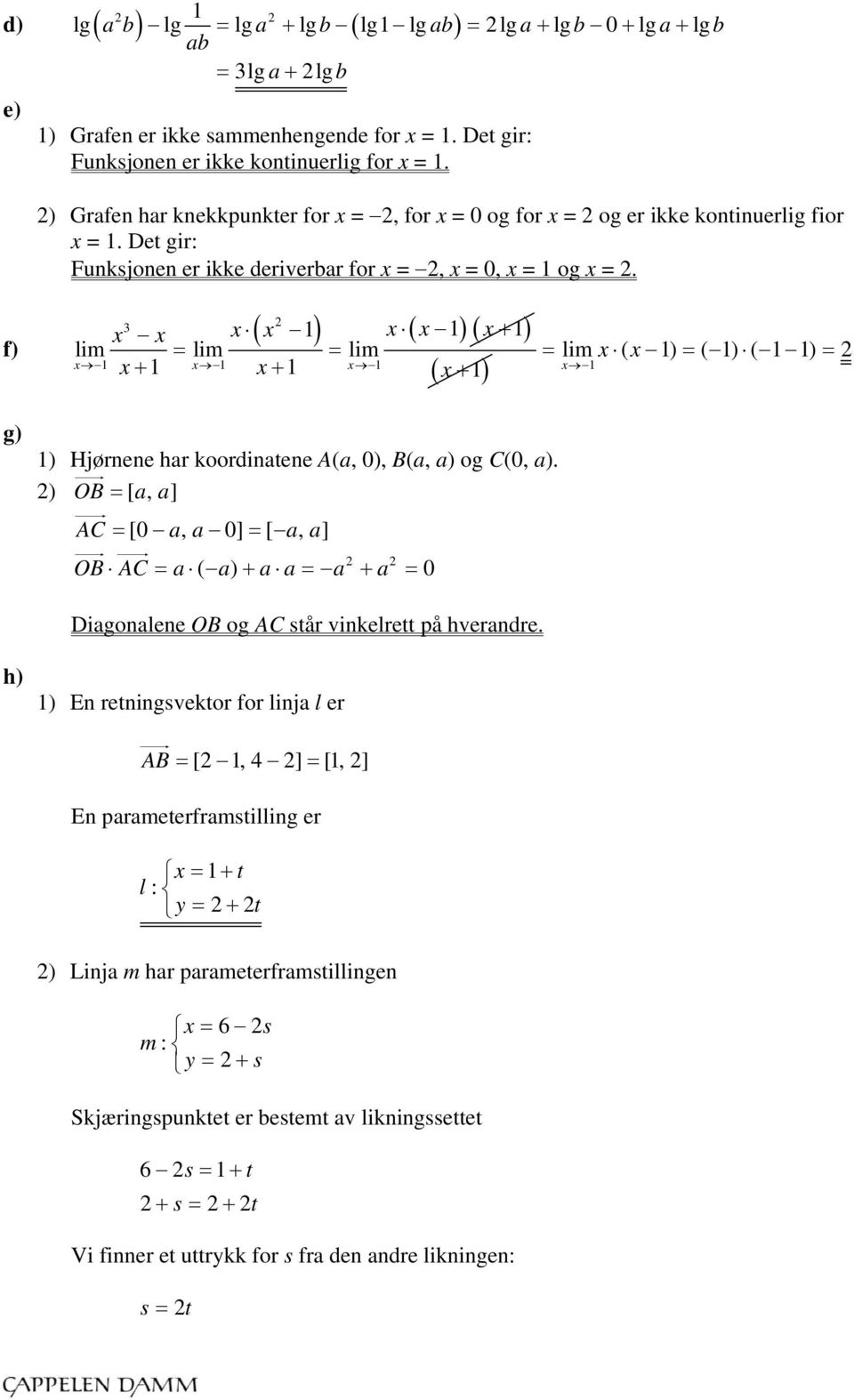 f) 3 lim lim lim lim ( ) ( ) ( ) g) ) Hjørnene har koordinatene A(a, 0), B(a, a) og C(0, a).