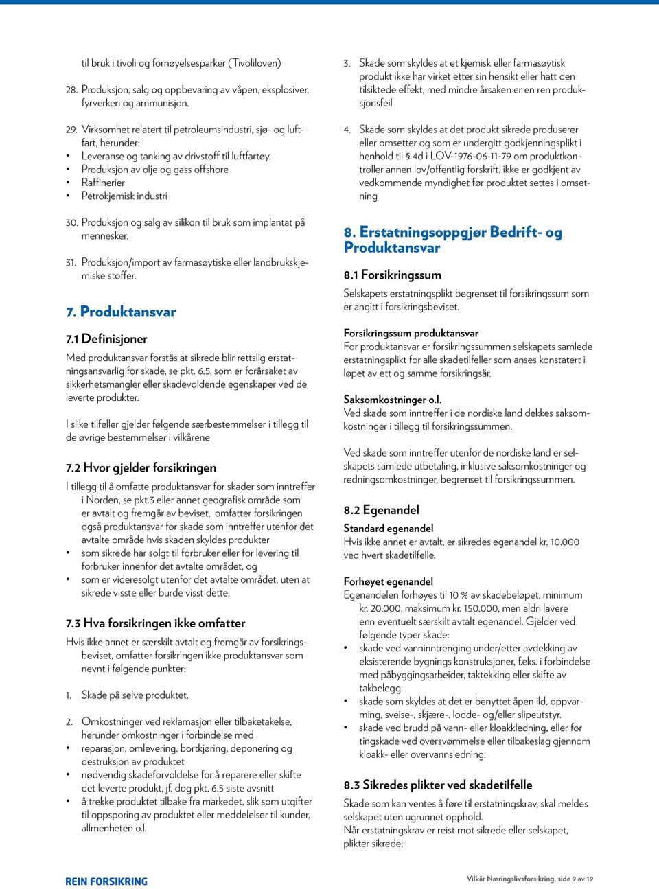 Produksjon og salg av silikon til bruk som implantat på mennesker. 31. Produksjon/import av farmasøytiske eller landbrukskjemiske stoffer. 7. Produktansvar 7.