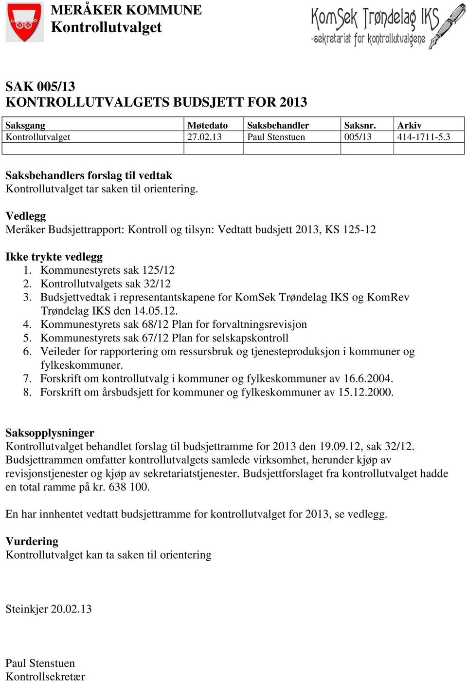 Kommunestyrets sak 125/12 2. Kontrollutvalgets sak 32/12 3. Budsjettvedtak i representantskapene for KomSek Trøndelag IKS og KomRev Trøndelag IKS den 14.05.12. 4.