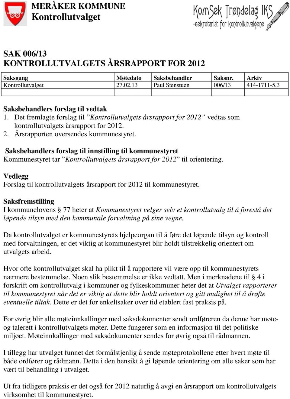 Saksbehandlers forslag til innstilling til kommunestyret Kommunestyret tar Kontrollutvalgets årsrapport for 2012 til orientering.