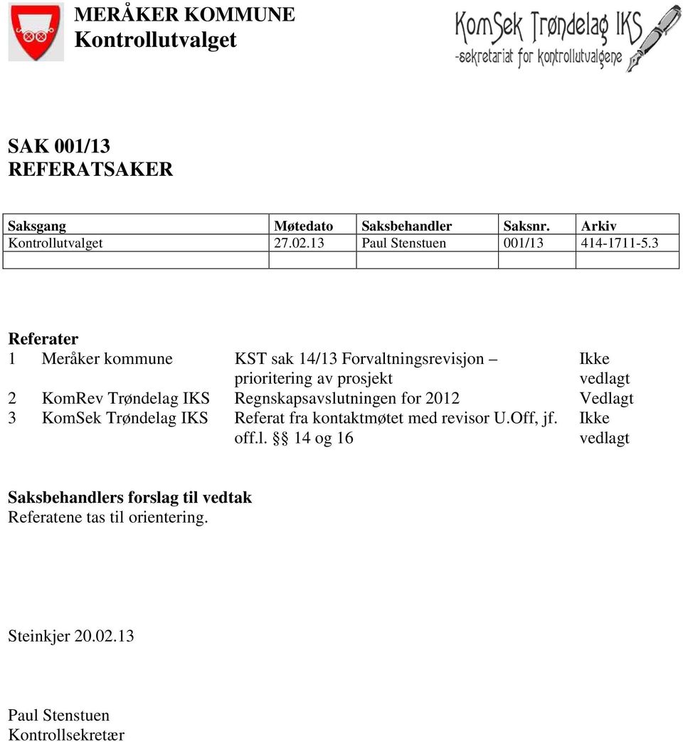 3 Referater 1 Meråker kommune KST sak 14/13 Forvaltningsrevisjon prioritering av prosjekt Ikke vedlagt 2 KomRev Trøndelag IKS