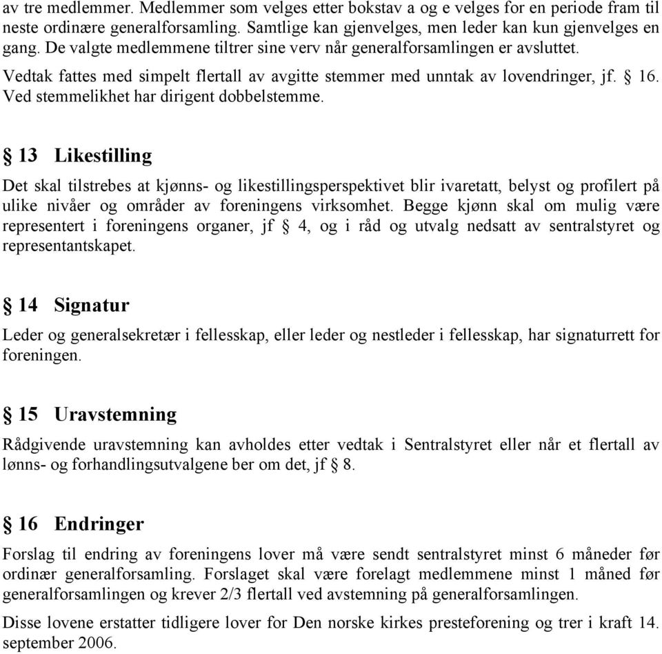 Ved stemmelikhet har dirigent dobbelstemme.