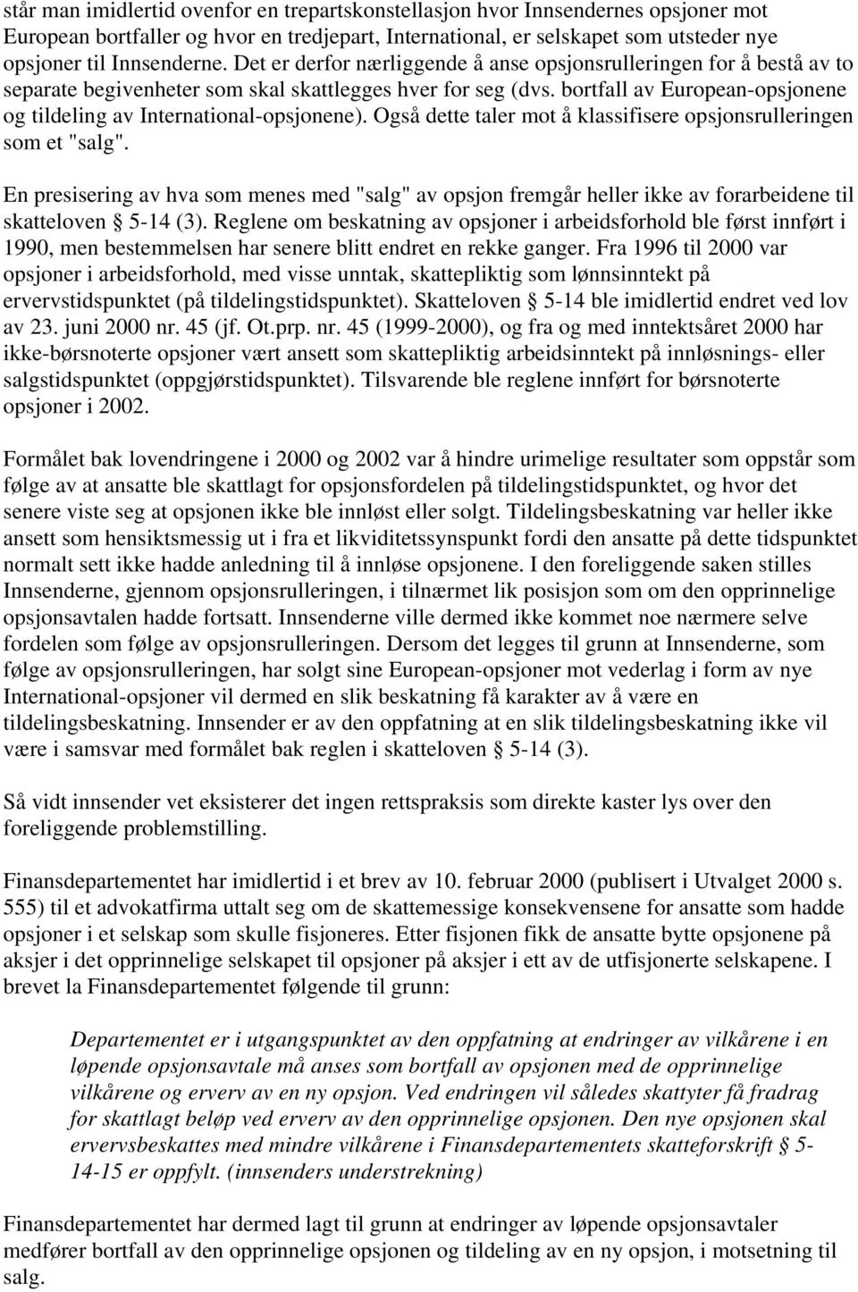 bortfall av European-opsjonene og tildeling av International-opsjonene). Også dette taler mot å klassifisere opsjonsrulleringen som et "salg".