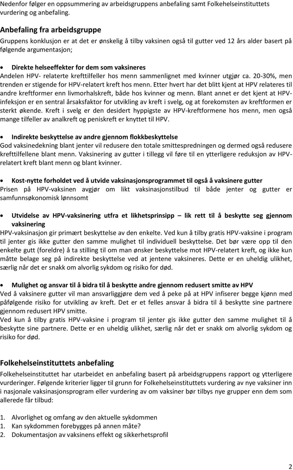 Andelen HPV- relaterte krefttilfeller hos menn sammenlignet med kvinner utgjør ca. 20-30%, men trenden er stigende for HPV-relatert kreft hos menn.