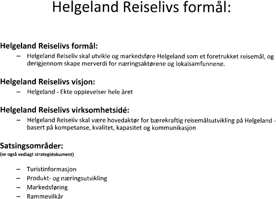 Helgeland Reiselivs visjon: Helgeland - Ekte opplevelser hele året Helgeland Reiselivs virksomhetside: Helgeland Reiseliv skal være hovedaktør for