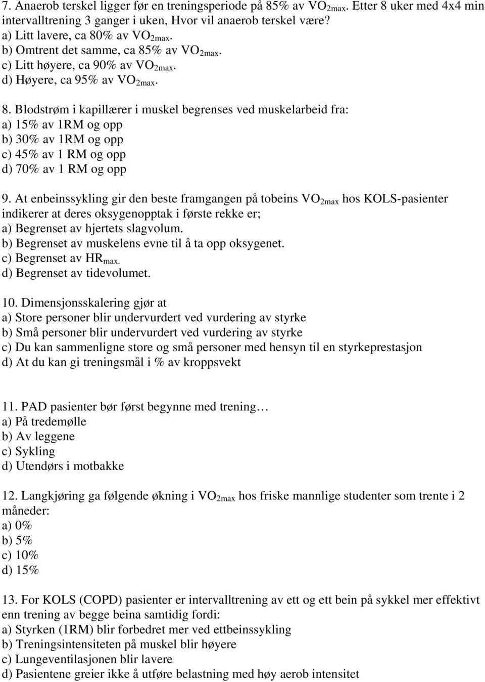 At enbeinssykling gir den beste framgangen på tobeins VO 2max hos KOLS-pasienter indikerer at deres oksygenopptak i første rekke er; a) Begrenset av hjertets slagvolum.