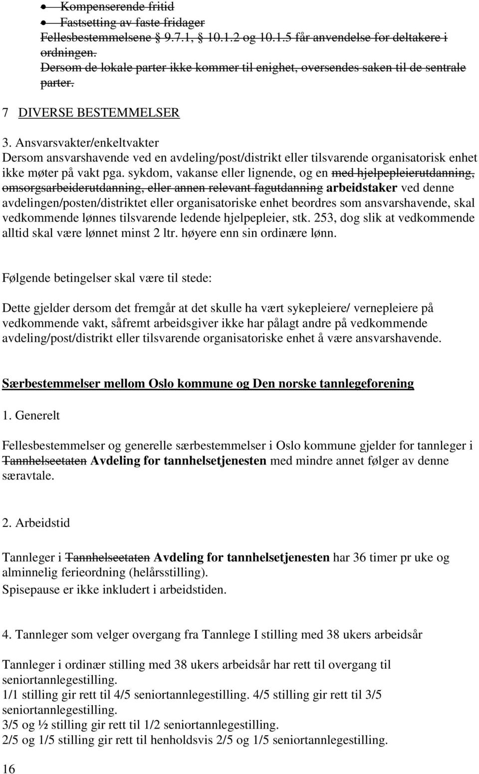 Ansvarsvakter/enkeltvakter Dersom ansvarshavende ved en avdeling/post/distrikt eller tilsvarende organisatorisk enhet ikke møter på vakt pga.