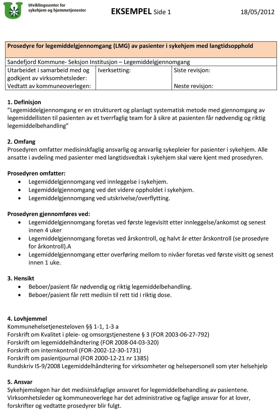 Definisjon Legemiddelgjennomgang er en strukturert og planlagt systematisk metode med gjennomgang av legemiddellisten til pasienten av et tverrfaglig team for å sikre at pasienten får nødvendig og