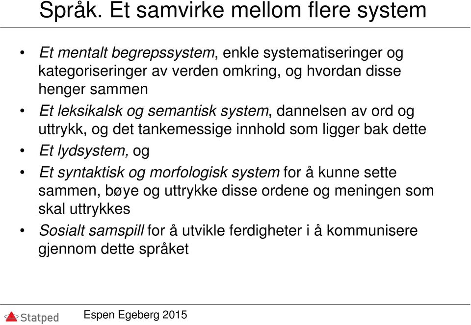 og hvordan disse henger sammen Et leksikalsk og semantisk system, dannelsen av ord og uttrykk, og det tankemessige innhold