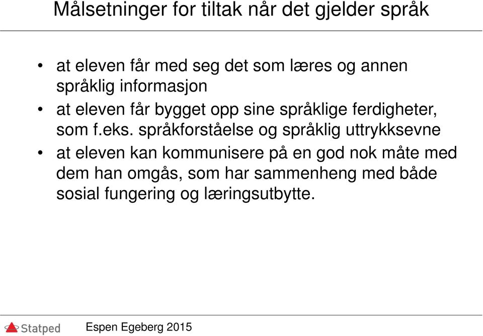 eks. språkforståelse og språklig uttrykksevne at eleven kan kommunisere på en god nok