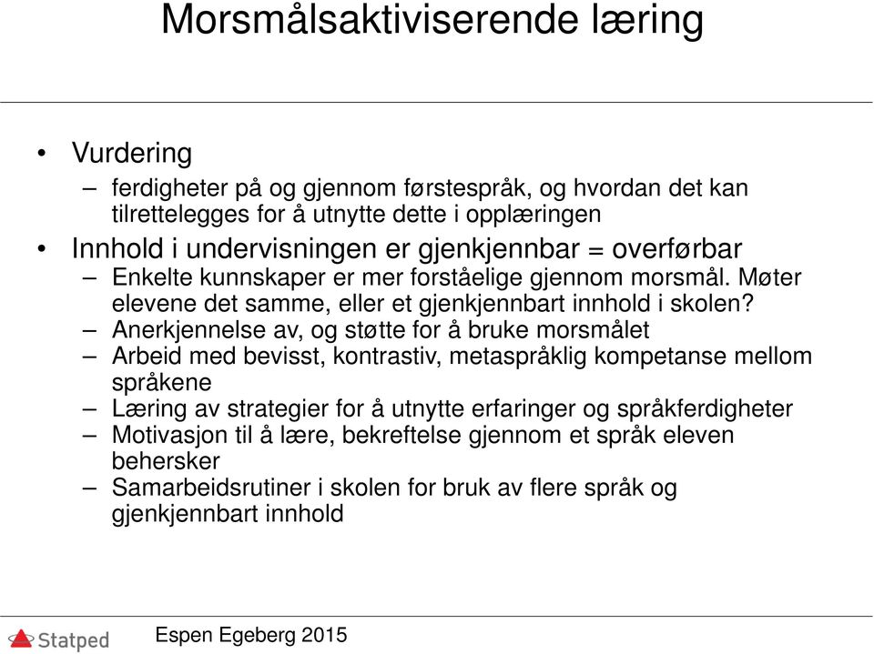 Anerkjennelse av, og støtte for å bruke morsmålet Arbeid med bevisst, kontrastiv, metaspråklig kompetanse mellom språkene Læring av strategier for å utnytte