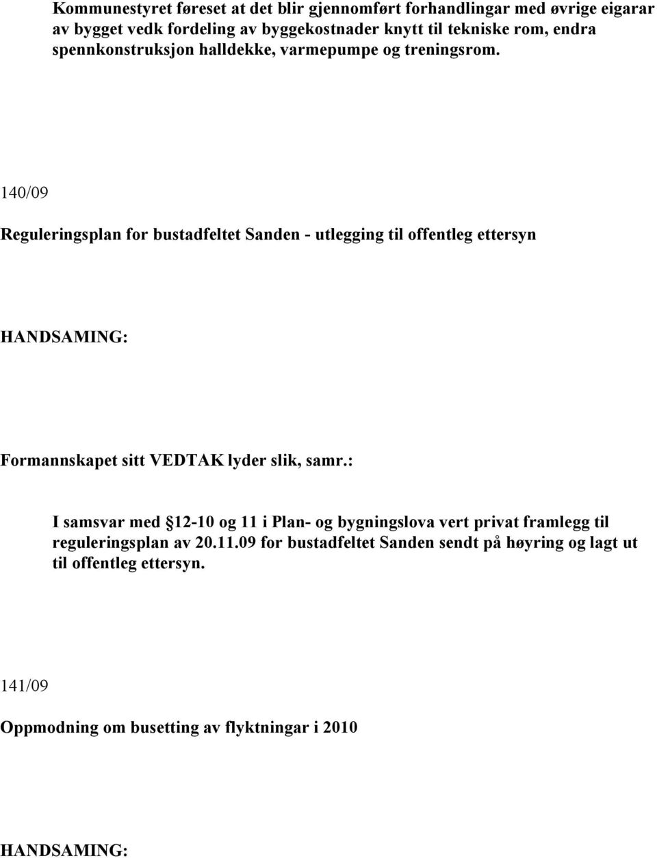 140/09 Reguleringsplan for bustadfeltet Sanden - utlegging til offentleg ettersyn I samsvar med 12-10 og 11 i Plan- og