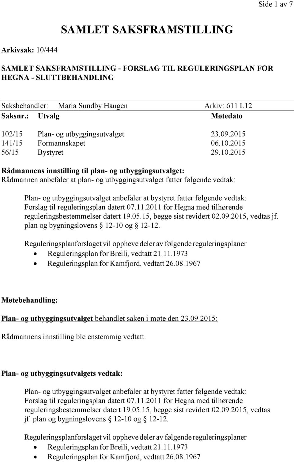 /15 Plan- og utbyggingsutvalget 23.09.2015 141/15 Formannskapet 06.10.