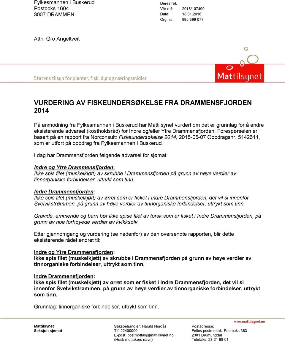 (kostholdsråd) for Indre og/eller Ytre Drammensfjorden. Forespørselen er basert på en rapport fra Norconsult: Fiskeundersøkelse 2014; 2015-05-07 Oppdragsnr.