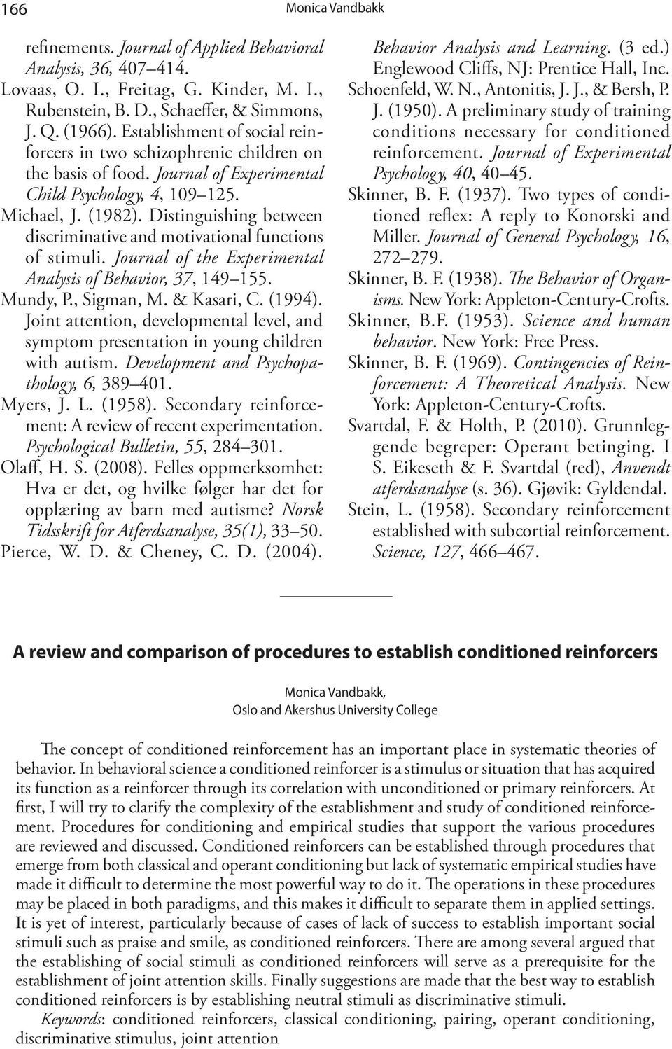 Distinguishing between discriminative and motivational functions of stimuli. Journal of the Experimental Analysis of Behavior, 37, 149 155. Mundy, P., Sigman, M. & Kasari, C. (1994).