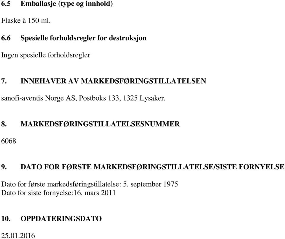 INNEHAVER AV MARKEDSFØRINGSTILLATELSEN sanofi-aventis Norge AS, Postboks 133, 1325 Lysaker. 8.