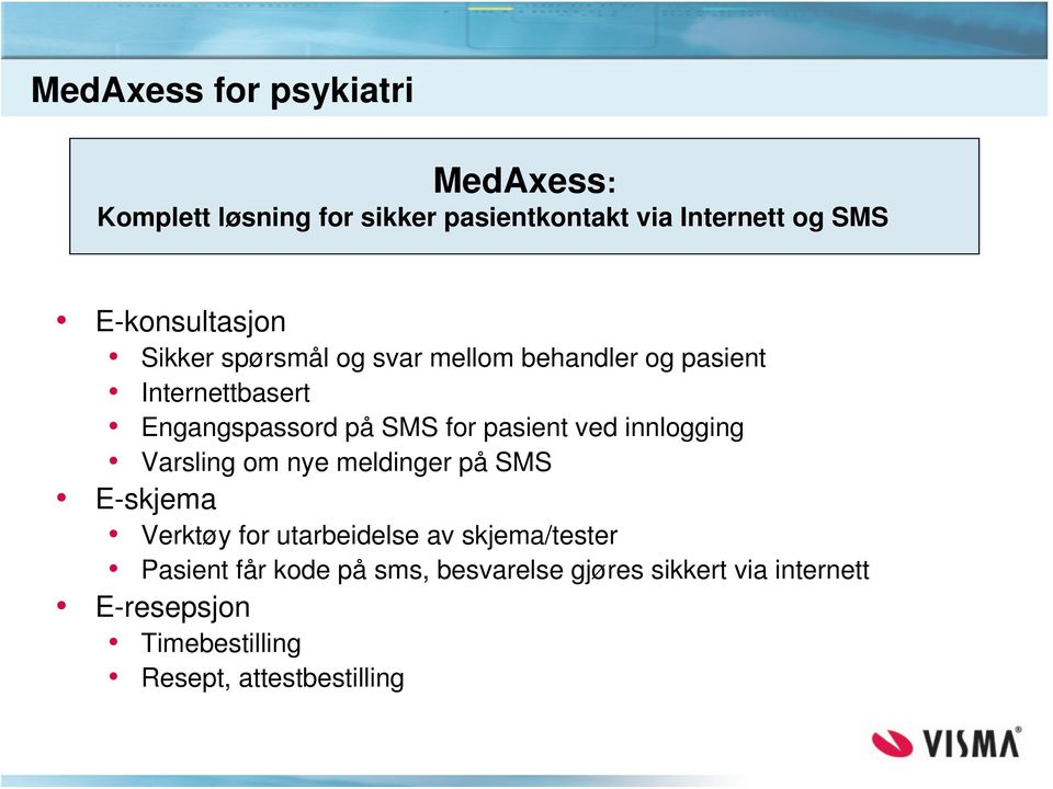 for pasient ved innlogging Varsling om nye meldinger på SMS E-skjema Verktøy for utarbeidelse av