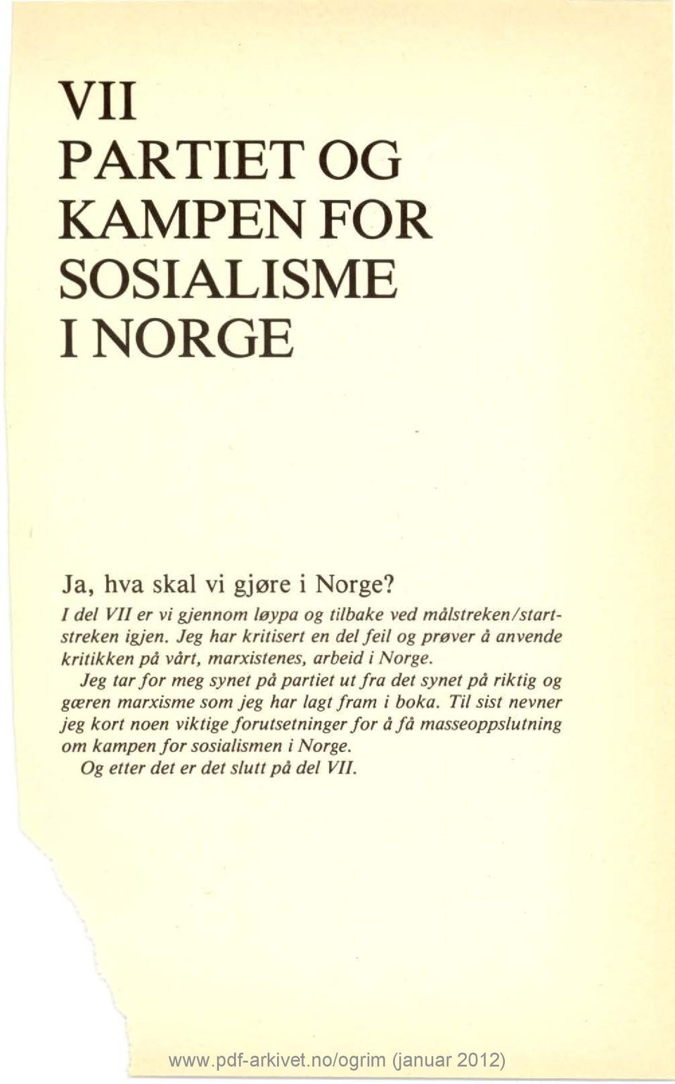 Jeg har kritisert en del feil og prøver å anvende kritikken på vårt, marxistenes, arbeid i Norge.