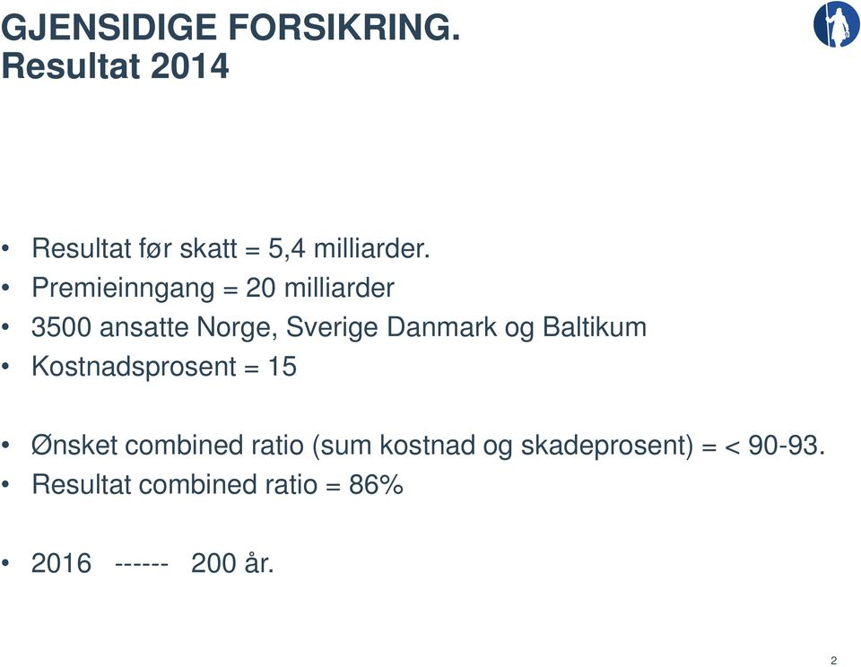 Premieinngang = 20 milliarder 3500 ansatte Norge, Sverige Danmark og