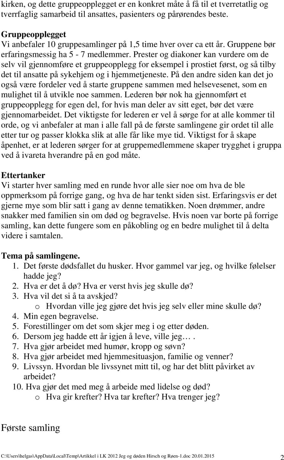 Prester og diakoner kan vurdere om de selv vil gjennomføre et gruppeopplegg for eksempel i prostiet først, og så tilby det til ansatte på sykehjem og i hjemmetjeneste.