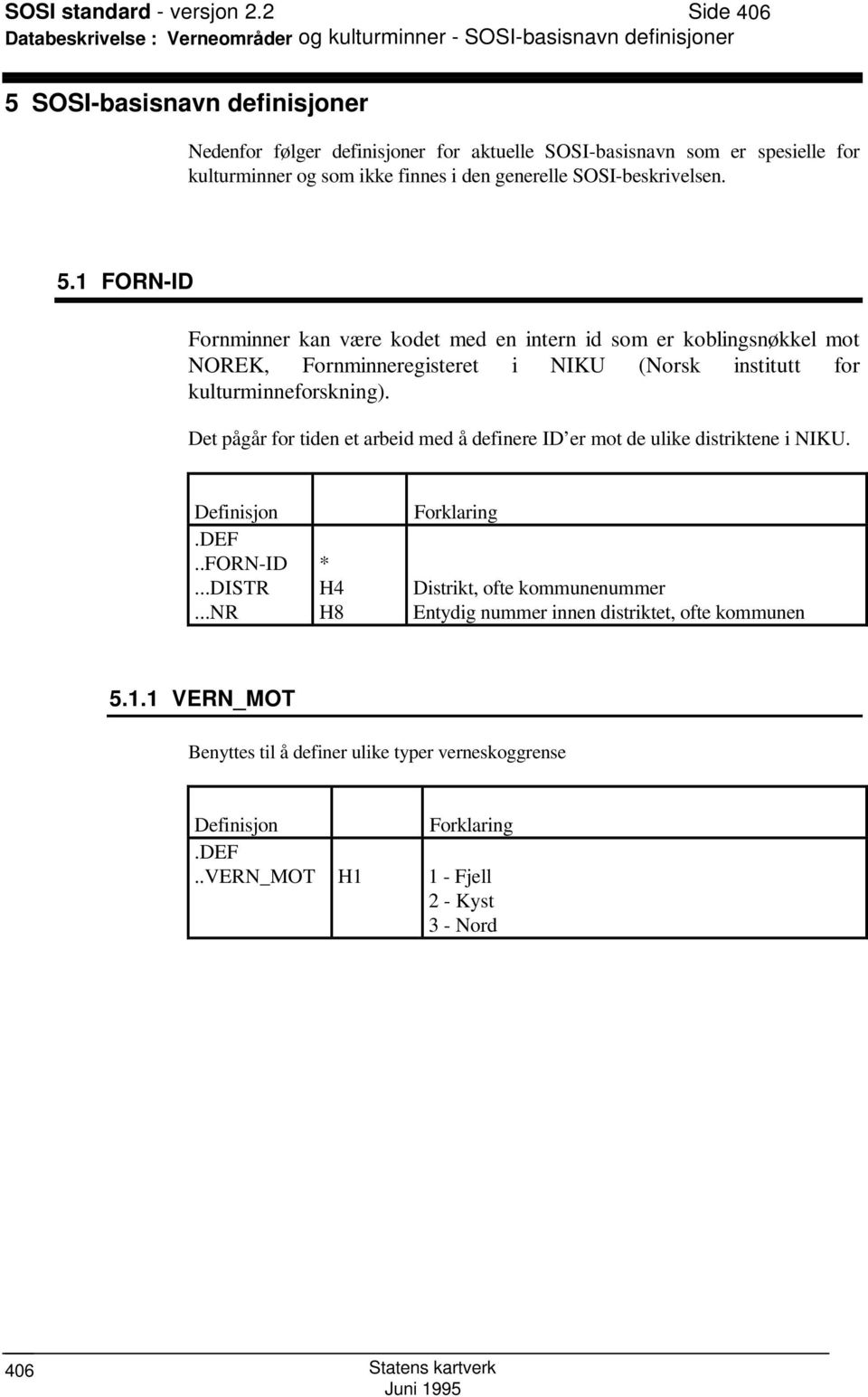 kulturminner og som ikke finnes i den generelle SOSI-beskrivelsen. 5.