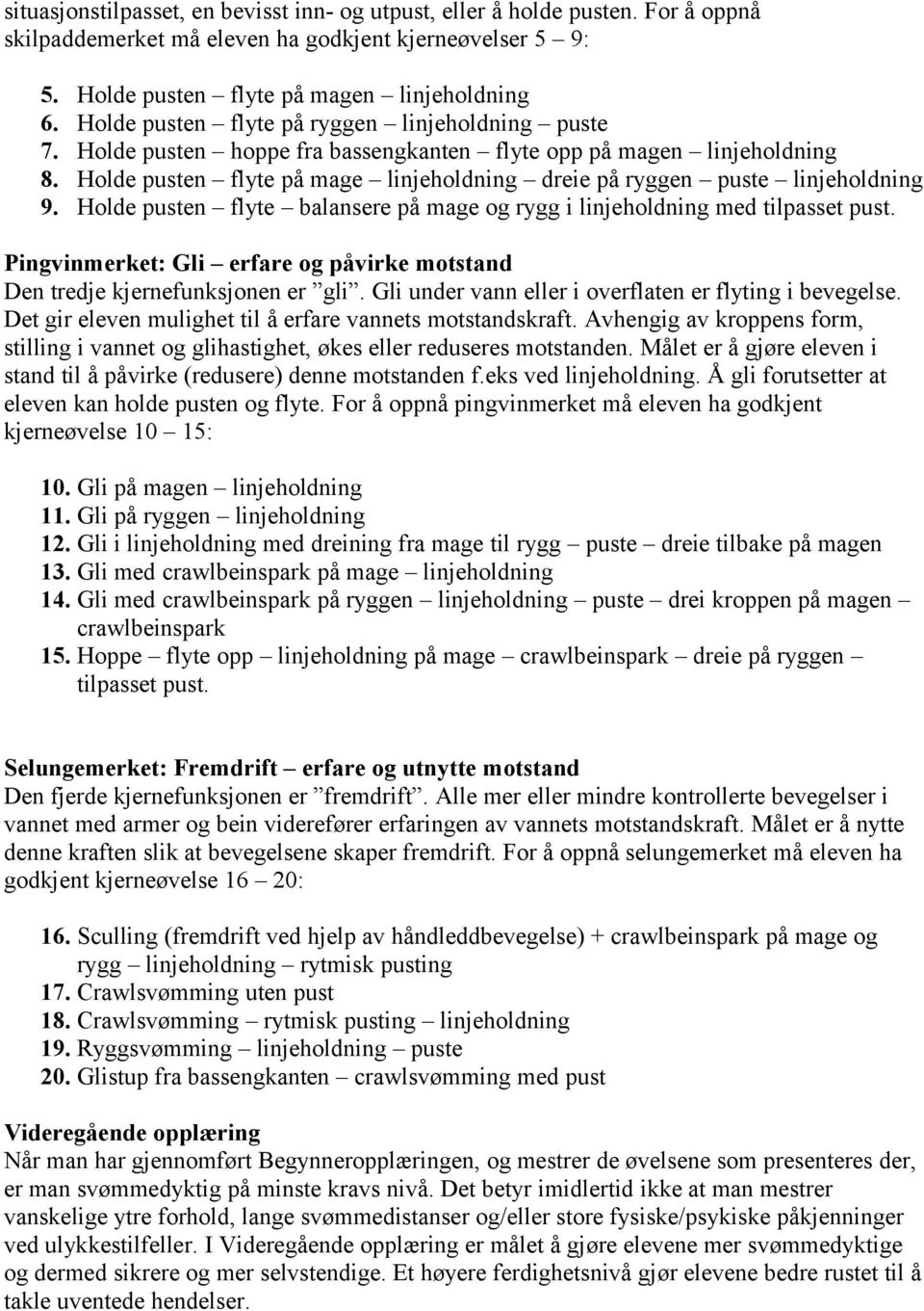 Holde pusten flyte på mage linjeholdning dreie på ryggen puste linjeholdning 9. Holde pusten flyte balansere på mage og rygg i linjeholdning med tilpasset pust.