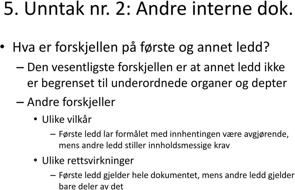 Andre forskjeller Ulike vilkår Første ledd lar formålet med innhentingen være avgjørende, mens andre