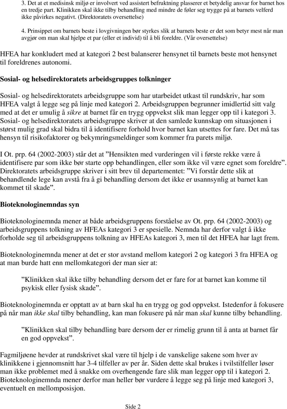 Prinsippet om barnets beste i lovgivningen bør styrkes slik at barnets beste er det som betyr mest når man avgjør om man skal hjelpe et par (eller et individ) til å bli foreldre.