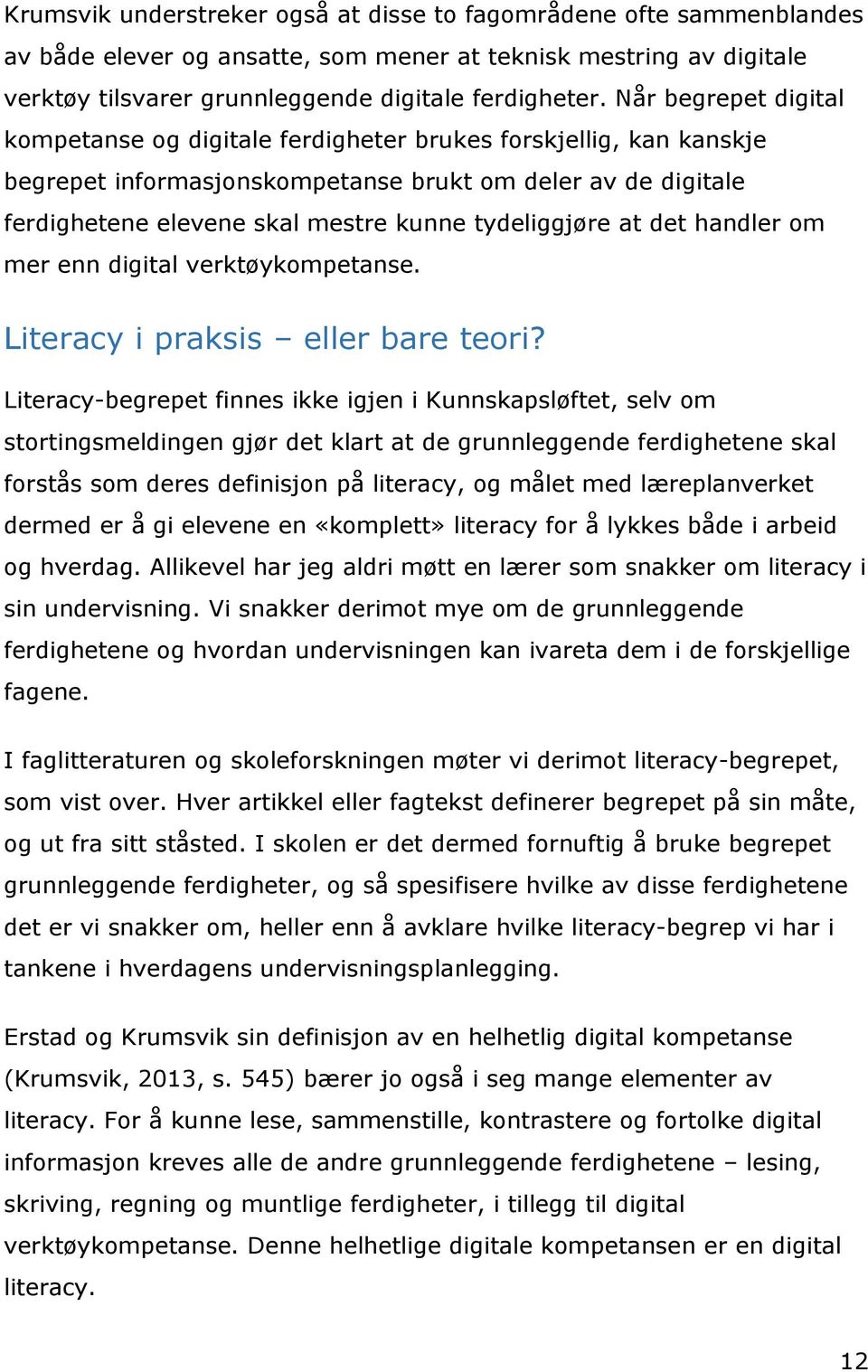 tydeliggjøre at det handler om mer enn digital verktøykompetanse. Literacy i praksis eller bare teori?