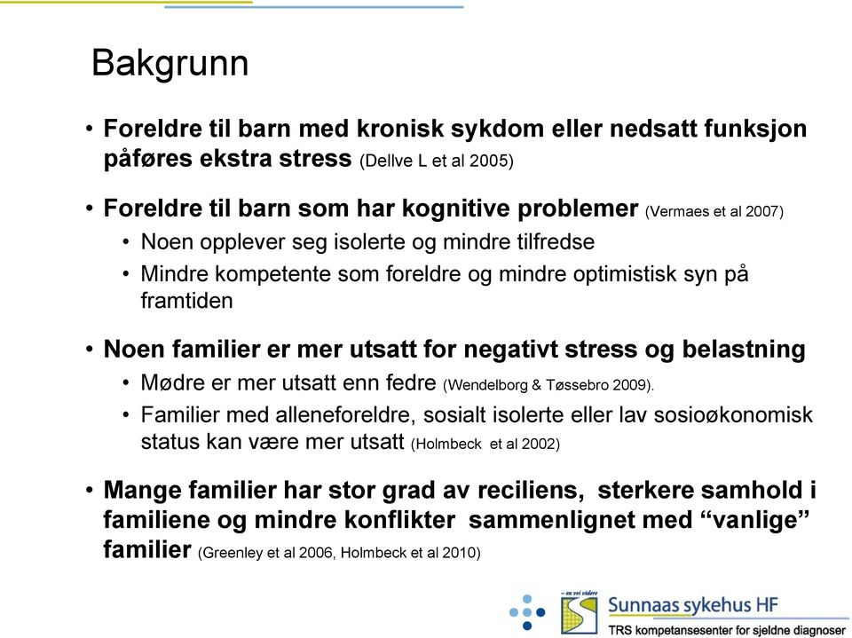 belastning Mødre er mer utsatt enn fedre (Wendelborg & Tøssebro 2009).