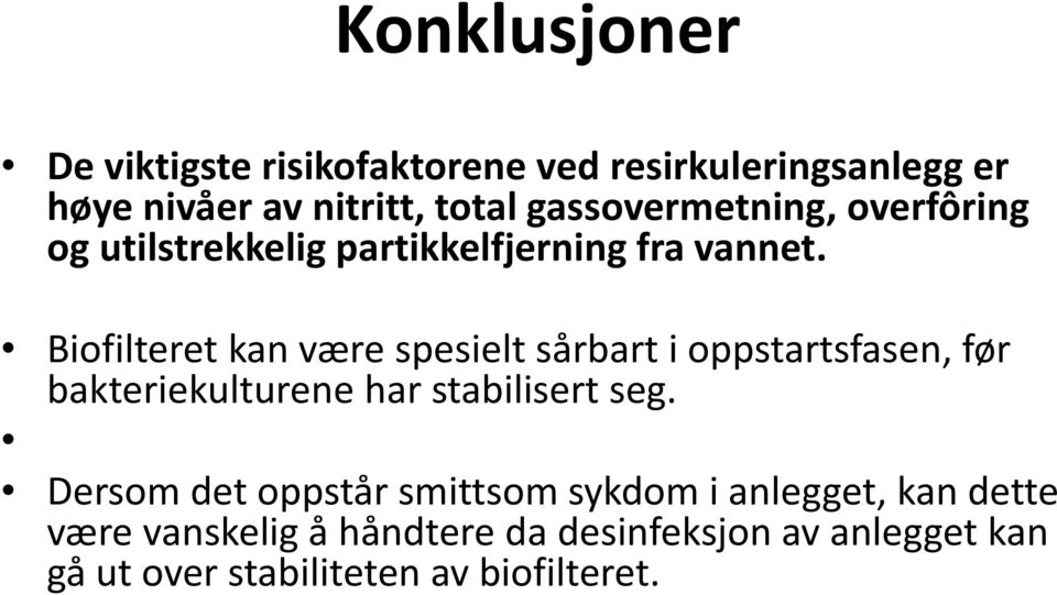 Biofilteret kan være spesielt sårbart i oppstartsfasen, før bakteriekulturene har stabilisert seg.