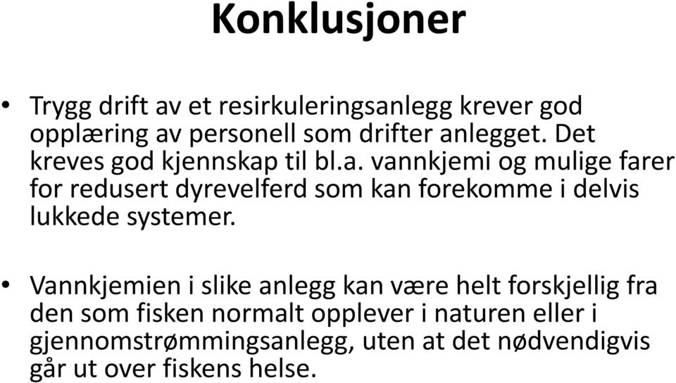 Vannkjemien i slike anlegg kan være helt forskjellig fra den som fisken normalt opplever i naturen eller